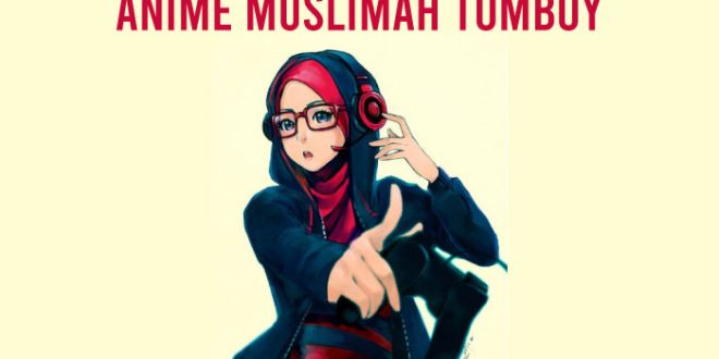 Anime Muslimah Tomboy